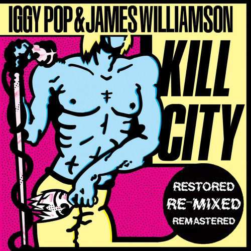POP, IGGY & JAMES WILLIAM - KILL CITY -RESTORED-RE-MIXED-REMASTERED-POP, IGGY AND JAMES WILLIAM - KILL CITY -RESTORED-RE-MIXED-REMASTERED-.jpg